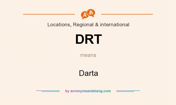 What does DRT mean? It stands for Darta