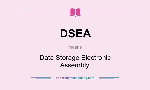 What does DSEA mean? It stands for Data Storage Electronic Assembly