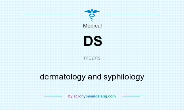 What does DS mean? It stands for dermatology and syphilology