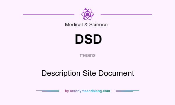 What does DSD mean? It stands for Description Site Document
