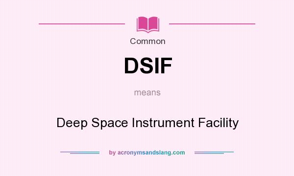 What does DSIF mean? It stands for Deep Space Instrument Facility
