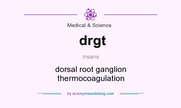What does drgt mean? It stands for dorsal root ganglion thermocoagulation