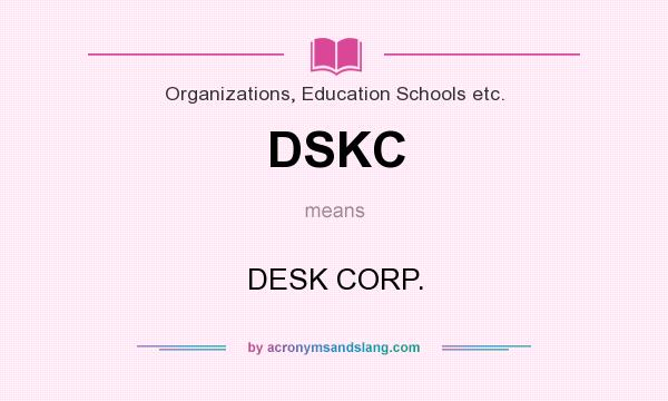 What does DSKC mean? It stands for DESK CORP.