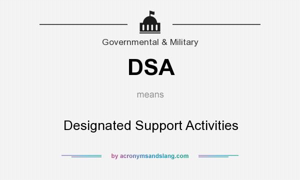 What does DSA mean? It stands for Designated Support Activities