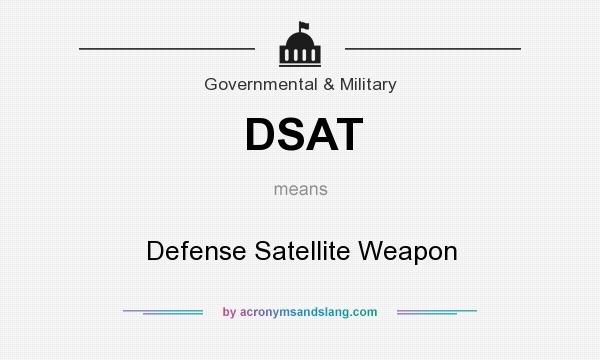 What does DSAT mean? It stands for Defense Satellite Weapon