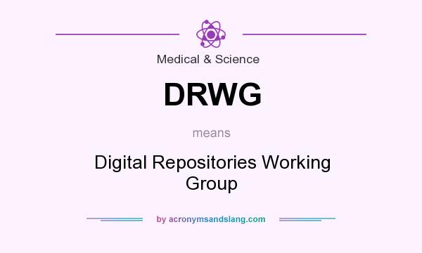What does DRWG mean? It stands for Digital Repositories Working Group