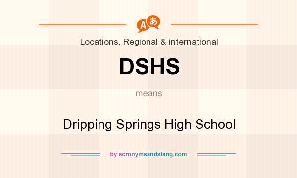 What does DSHS mean? It stands for Dripping Springs High School