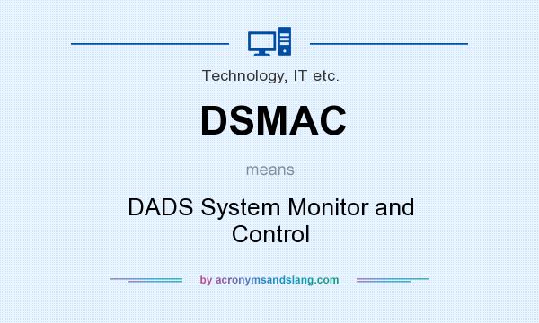 What does DSMAC mean? It stands for DADS System Monitor and Control