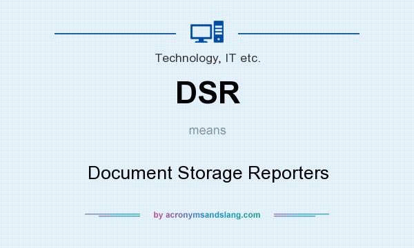 What does DSR mean? It stands for Document Storage Reporters