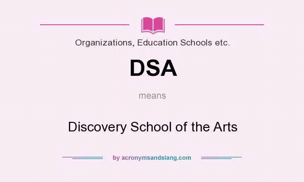 What does DSA mean? It stands for Discovery School of the Arts