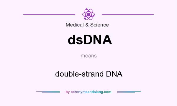 What does dsDNA mean? It stands for double-strand DNA