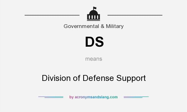 What does DS mean? It stands for Division of Defense Support