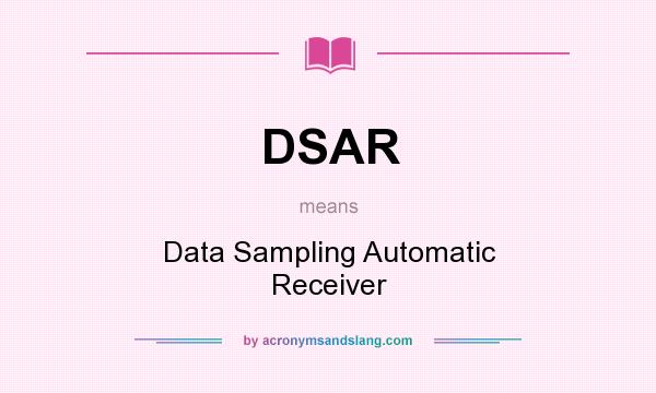 What does DSAR mean? It stands for Data Sampling Automatic Receiver