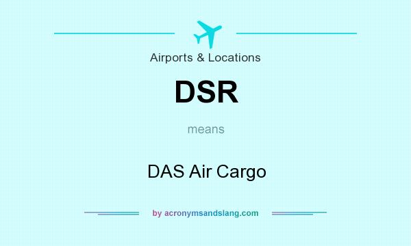 What does DSR mean? It stands for DAS Air Cargo
