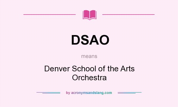 What does DSAO mean? It stands for Denver School of the Arts Orchestra
