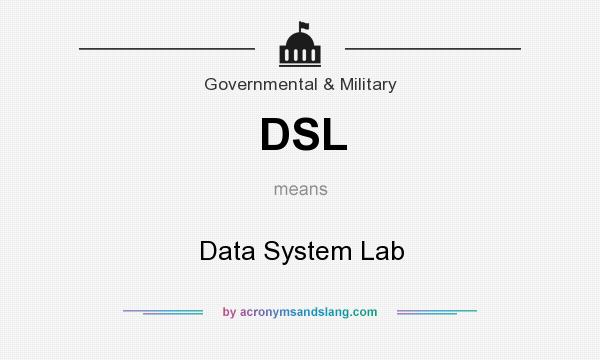 What does DSL mean? It stands for Data System Lab