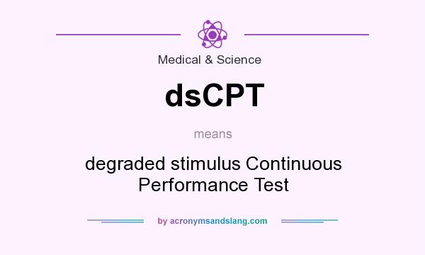 What does dsCPT mean? It stands for degraded stimulus Continuous Performance Test
