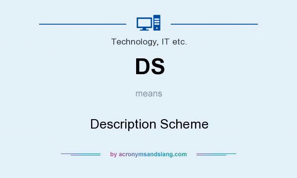 What does DS mean? It stands for Description Scheme