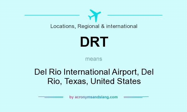 What does DRT mean? It stands for Del Rio International Airport, Del Rio, Texas, United States