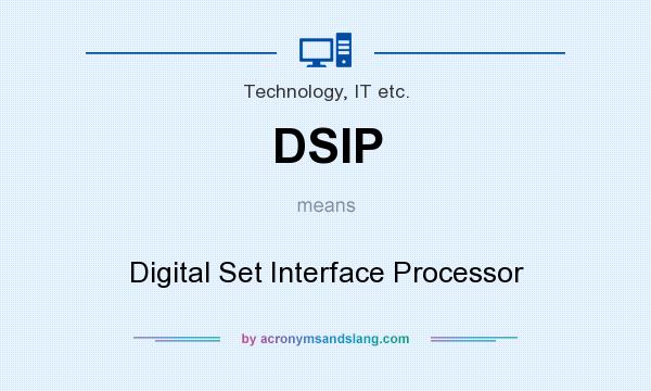 What does DSIP mean? It stands for Digital Set Interface Processor