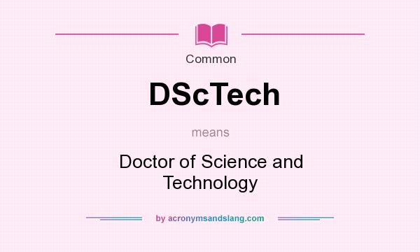 What does DScTech mean? It stands for Doctor of Science and Technology