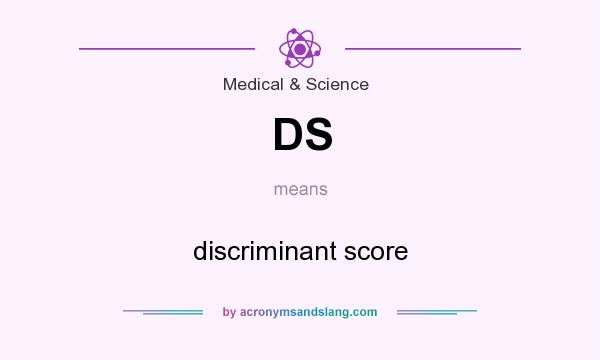 What does DS mean? It stands for discriminant score