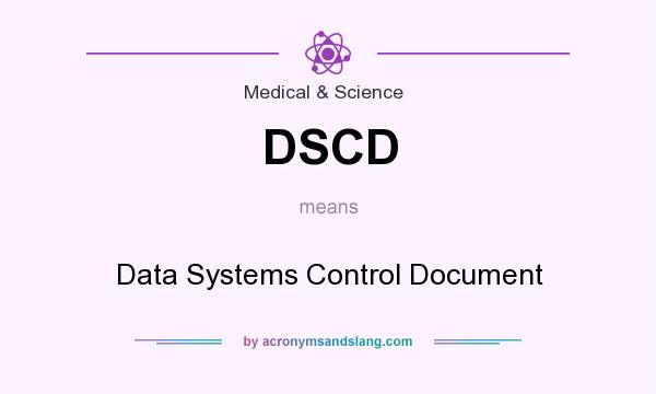 What does DSCD mean? It stands for Data Systems Control Document