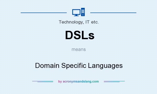 What does DSLs mean? It stands for Domain Specific Languages