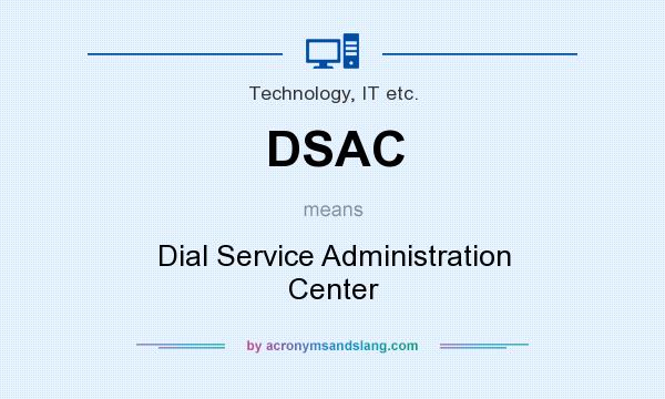 What does DSAC mean? It stands for Dial Service Administration Center