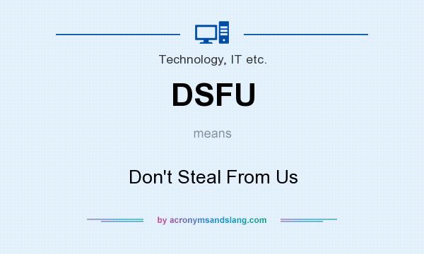 What does DSFU mean? It stands for Don`t Steal From Us
