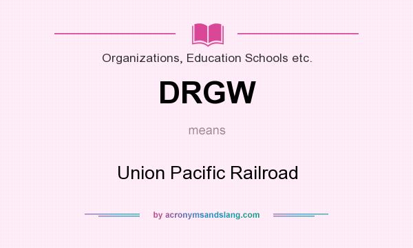 What does DRGW mean? It stands for Union Pacific Railroad