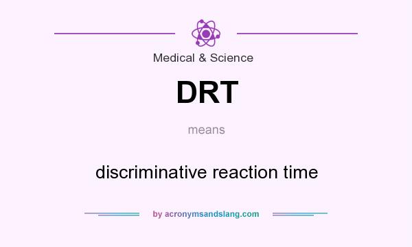 What does DRT mean? It stands for discriminative reaction time