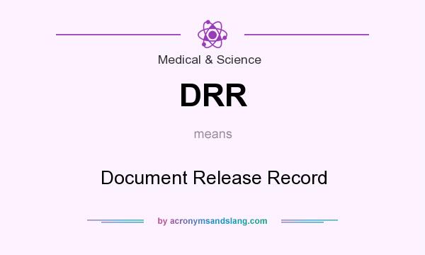 What does DRR mean? It stands for Document Release Record