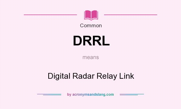 What does DRRL mean? It stands for Digital Radar Relay Link