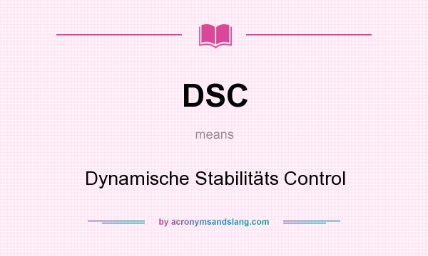 What does DSC mean? It stands for Dynamische Stabilitäts Control