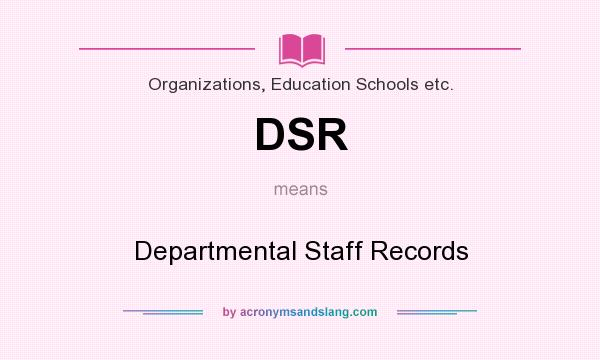 What does DSR mean? It stands for Departmental Staff Records