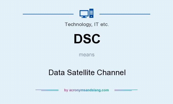 What does DSC mean? It stands for Data Satellite Channel