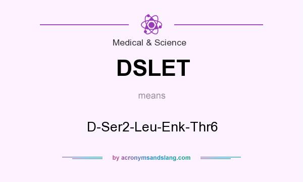 What does DSLET mean? It stands for D-Ser2-Leu-Enk-Thr6