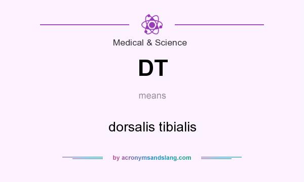 What does DT mean? It stands for dorsalis tibialis