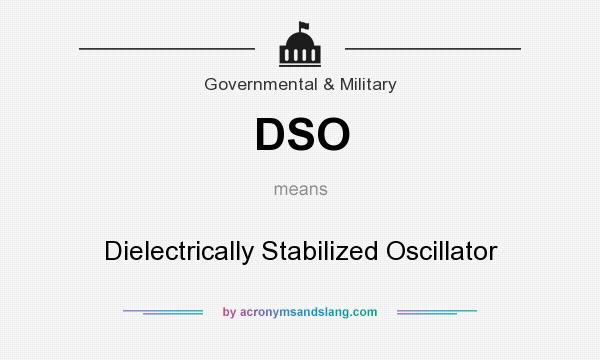 What does DSO mean? It stands for Dielectrically Stabilized Oscillator