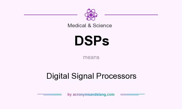 What does DSPs mean? It stands for Digital Signal Processors