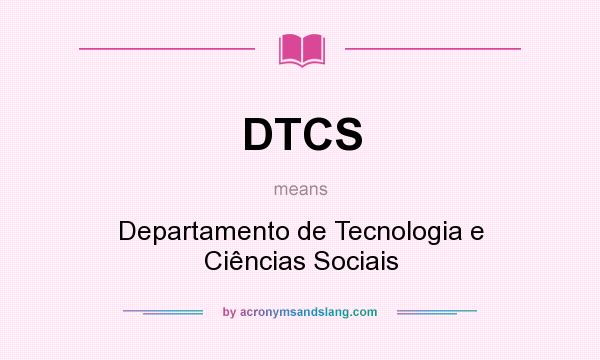 What does DTCS mean? It stands for Departamento de Tecnologia e Ciências Sociais