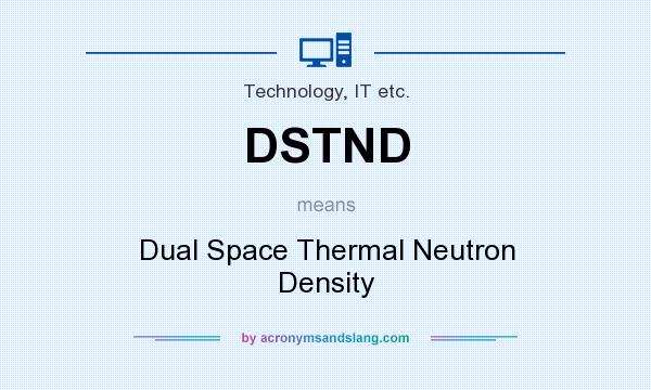 What does DSTND mean? It stands for Dual Space Thermal Neutron Density