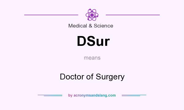 What does DSur mean? It stands for Doctor of Surgery