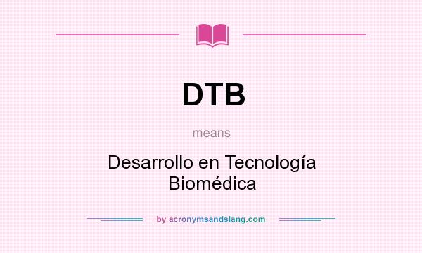 What does DTB mean? It stands for Desarrollo en Tecnología Biomédica