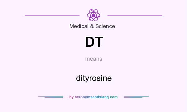 What does DT mean? It stands for dityrosine