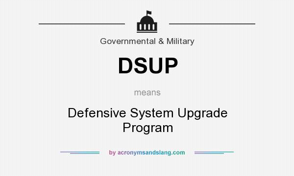 What does DSUP mean? It stands for Defensive System Upgrade Program