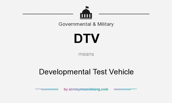 What does DTV mean? It stands for Developmental Test Vehicle