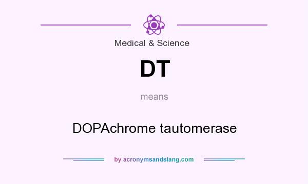What does DT mean? It stands for DOPAchrome tautomerase