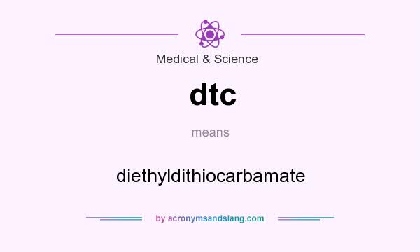 What does dtc mean? It stands for diethyldithiocarbamate